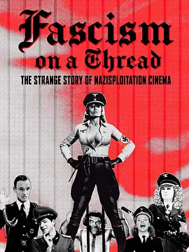 Fascism on a Thread- The Strange Story of Nazisploitation Cinema封面图